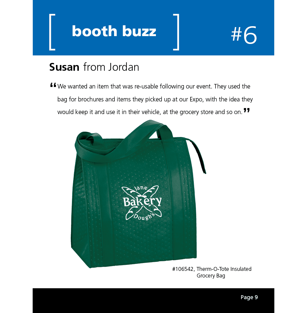 We wanted an item that was re-usable following our event. They used the bag for brochures and items they picked up at our Expo, with the idea they would keep it and use it in their vehicle, at the grocery store and so on.