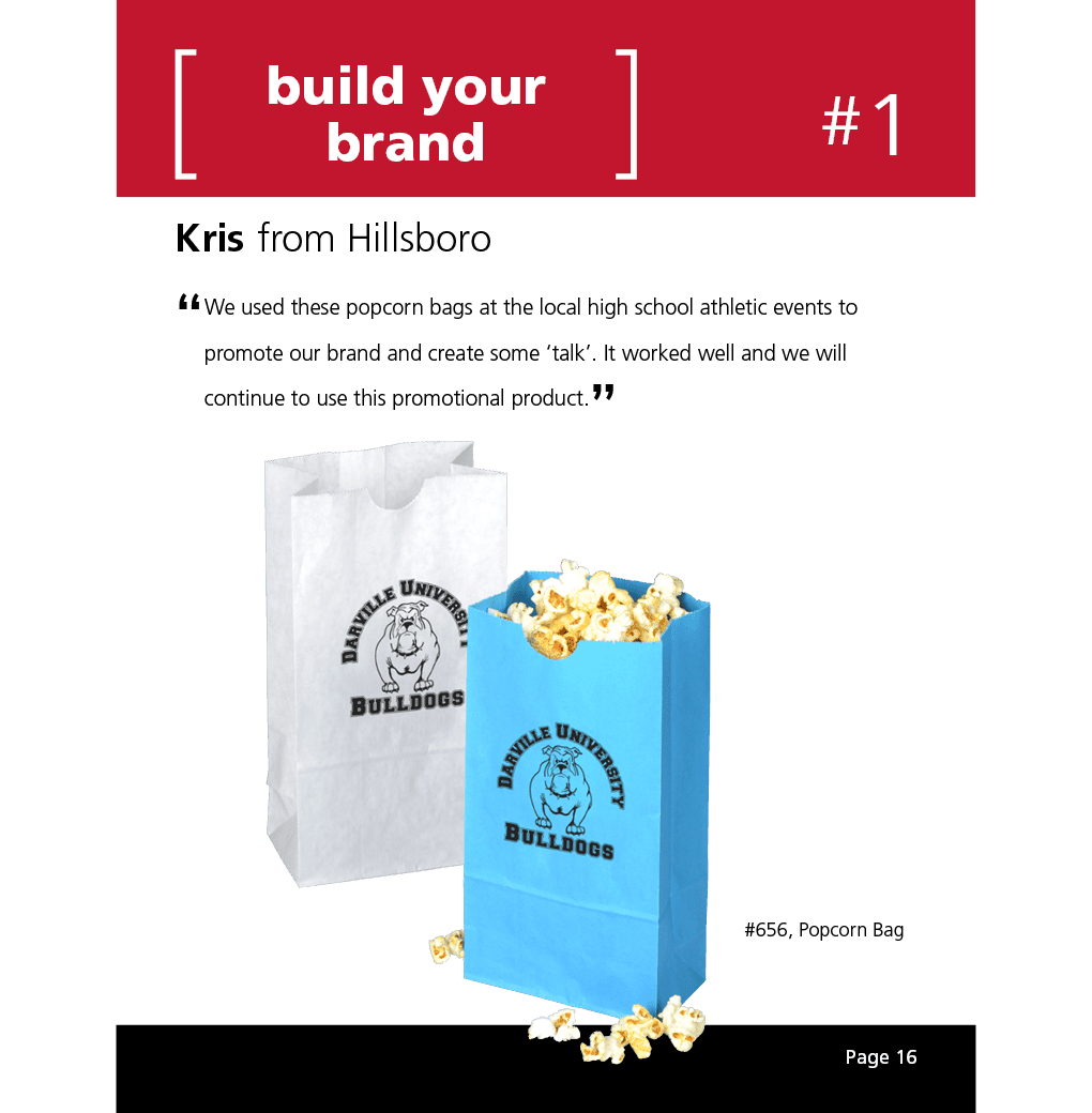 We used these popcorn bags at the local high school athletic events to promote our brand and create some ‘talk’. It worked well and we will continue to use this promotional product.