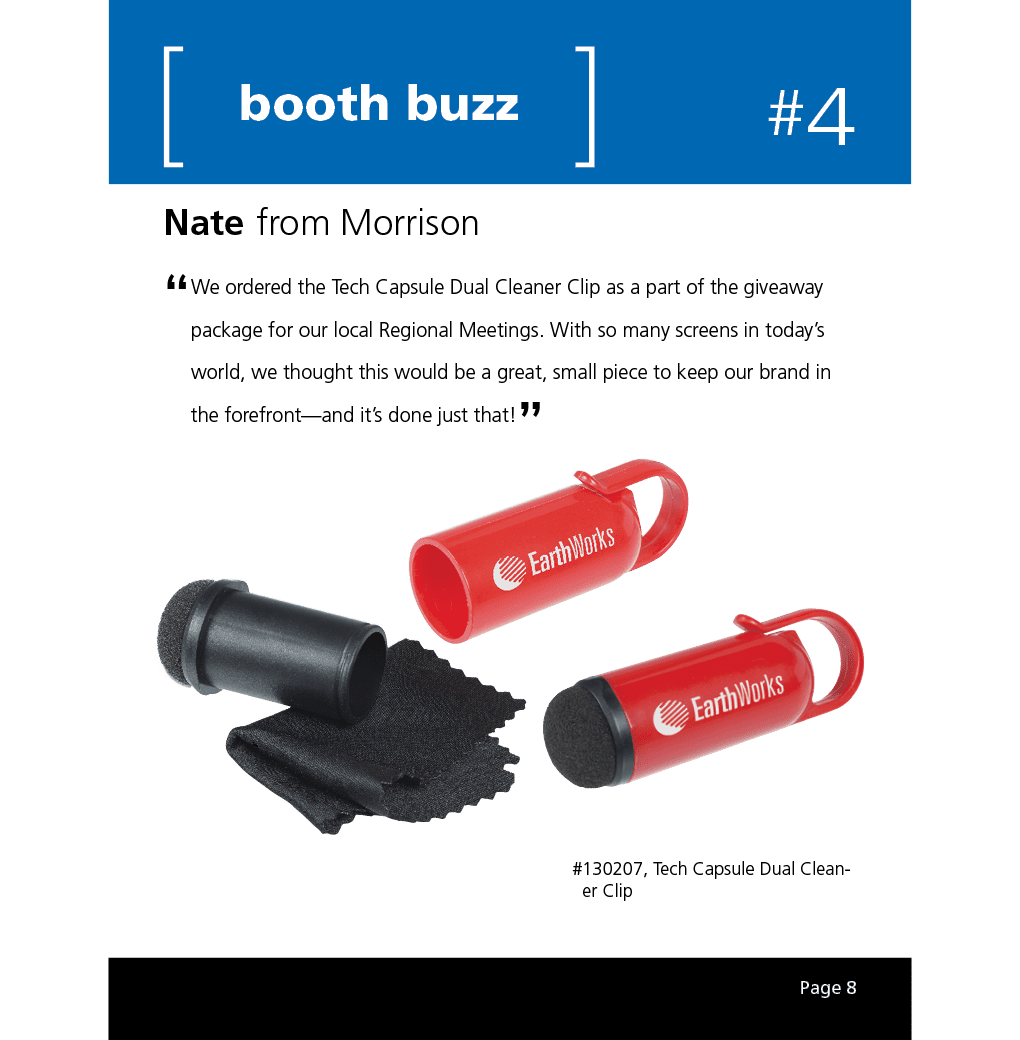 We ordered the Tech Capsule Dual Cleaner Clip as a part of the giveaway package for our local Regional Meetings. With so many screens in today’s world, we thought this would be a great, small piece to keep our brand in the forefront—and it’s done just that!