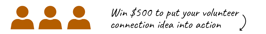 Three people icons with copy saying Win $500 to put your volunteer connection idea into action!