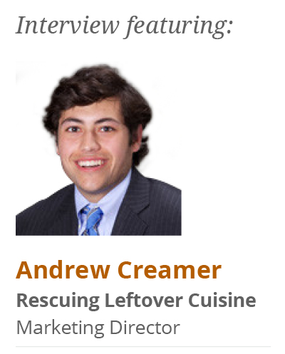 Interview featuring: Andrew Creamer - Rescuing Leftover Cuisine's Marketing Director