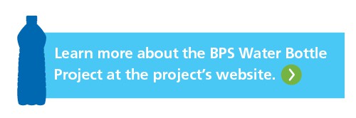 Learn more about the BPS Water Bottle Project at the project's website.