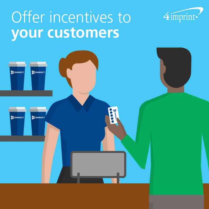 Offer incentives to your customers.