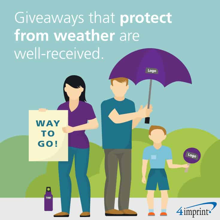 Giveaways that protect from weather are well-received. 