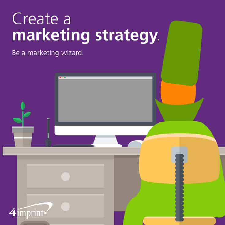 Create a Marketing Strategy—Be a marketing wizard.