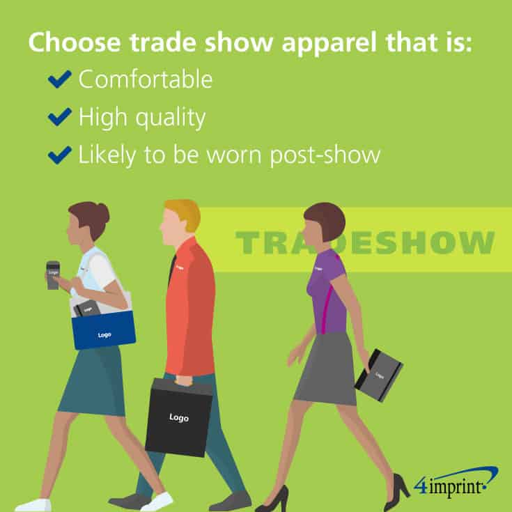 Choose trade show apparel that is comfortable, high quality and likely to be worn post-show.