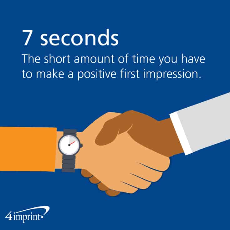 You have 7 seconds to make a positive first impression. 