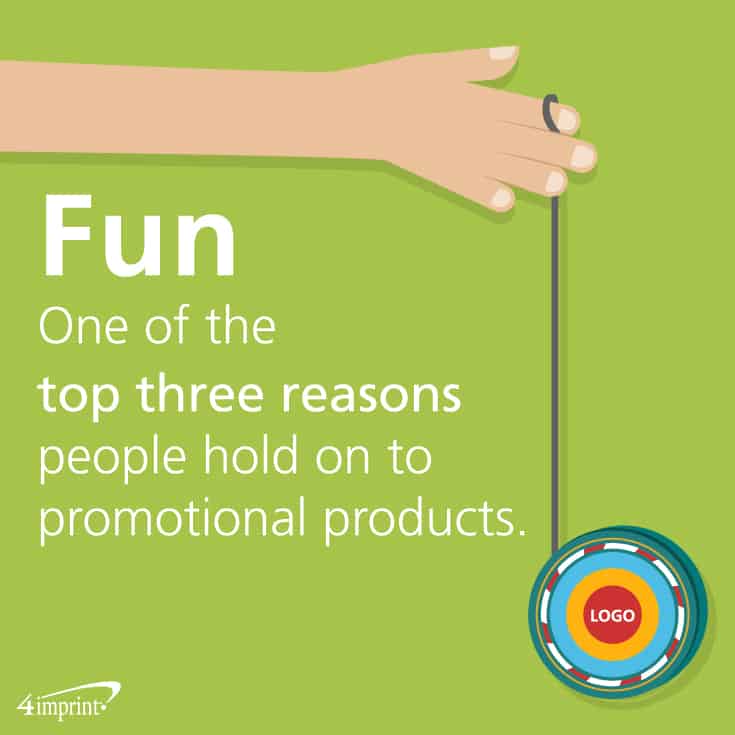 Fun is one of the top three reasons people hold on to promotional products. 