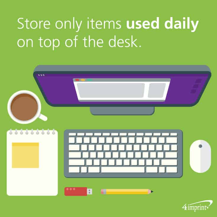 Store only items used daily on top of the desk. 