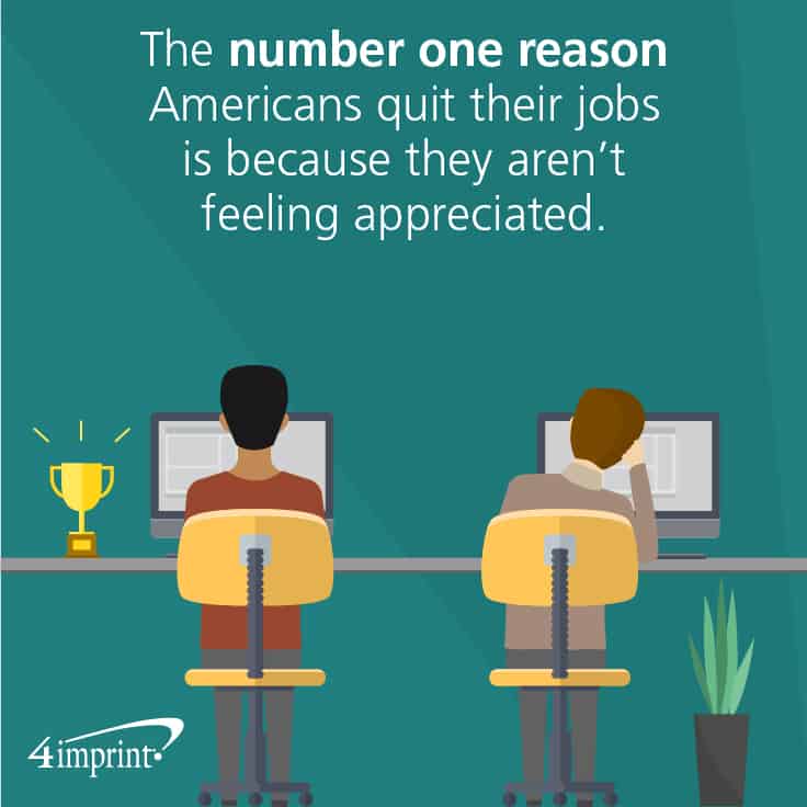 The number one reason Americans quit their jobs is because they aren’t feeling appreciated.